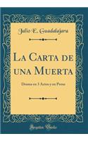 La Carta de Una Muerta: Drama En 3 Actos Y En Prosa (Classic Reprint)