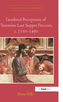 Gendered Perceptions of Florentine Last Supper Frescoes, c. 1350–1490: (Visual Culture in Early Modernity)