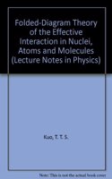 Folded-Diagram Theory of the Effective Interaction in Nuclei, Atoms and Molecules (Lecture Notes in Physics)