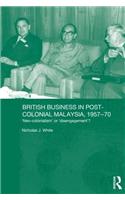 British Business in Post-Colonial Malaysia, 1957-70