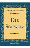 Die Schweiz (Classic Reprint)