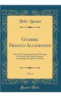 Guerre Franco-Allemande, Vol. 2: Résumé Et Commentaires de l'Ouvrage du Grand État-Major Prussien; Accompagné de Quatre Planches (Classic Reprint)