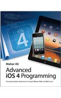 Advanced iOS 4 Programming: Developing Mobile Applications for Apple iPhone, iPad, and iPod Touch: Developing Mobile Applications for Apple iPhone, iPad, and iPod Touch