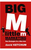 Big M, Little M Marketing: New Strategies for a New Asia