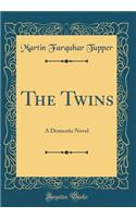 The Twins: A Domestic Novel (Classic Reprint): A Domestic Novel (Classic Reprint)