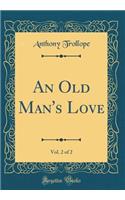 An Old Man's Love, Vol. 2 of 2 (Classic Reprint)