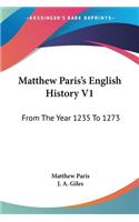 Matthew Paris's English History V1: From The Year 1235 To 1273(English)
