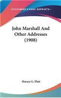 John Marshall And Other Addresses (1908)