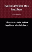 Etudes En Litterature Et En Linguistique: Litterature Minoritaire, Theatre, Linguistique Interdisciplinaire