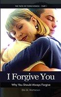 I Forgive You: Why You Should Always Forgive