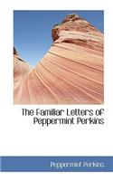 The Familiar Letters of Peppermint Perkins