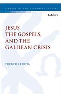 Jesus, the Gospels, and the Galilean Crisis