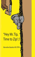 "Hey Mr. Tip!" "Time to Zip!"