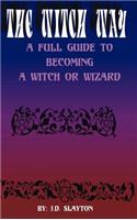 The Witch Way - A Full Guide to Becoming a Witch or Wizard