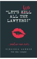 Let's Kiss All The Lawyers...Said No One Ever!