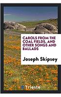 Carols from the Coal Fields, and Other Songs and Ballads