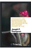 Christianity and Emancipation, Or, the Teachings and the Influence of the Bible Against Slavery, Pp. 3-81