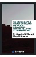 The doctrine of the Church of England on the Holy Communion: restated as a guide at the present time