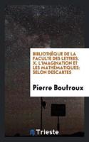 Bibliothèque de la Faculté Des Lettres. X. l'Imagination Et Les Mathématiques