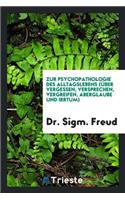 Zur Psychopathologie Des Alltagslebens: (Ã¼ber Vergessen, Versprechen, Vergreifen, Aberglaube Und Irrtum)