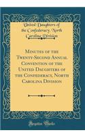 Minutes of the Twenty-Second Annual Convention of the United Daughters of the Confederacy, North Carolina Division (Classic Reprint)