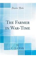 The Farmer in War-Time (Classic Reprint)