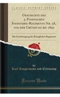 Geschichte Des 3. Posenschen Infanterie-Regiments Nr. 58, Von Der Gründung Bis 1892: Mit Genehmigung Des Königlichen Regiments (Classic Reprint)