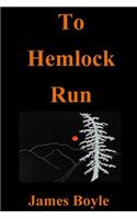 To Hemlock Run