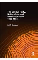 The Labour Party, Nationalism and Internationalism, 1939-1951