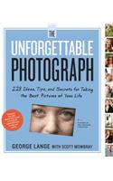The Unforgettable Photograph: 228 Ideas, Tips, and Secrets for Taking the Best Pictures of Your Life