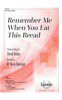 Remember Me When You Eat This Bread