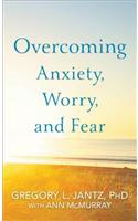 Overcoming Anxiety, Worry, and Fear