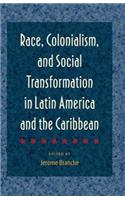 Race, Colonialism, and Social Transformation in Latin America and the Caribbean