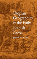 Utopian Geographies and the Early English Novel: (English)