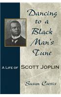 Dancing to a Black Man's Tune: A Life of Scott Joplin