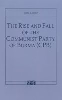 Rise and Fall of the Communist Party of Burma (Cpb)