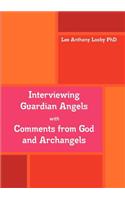 Interviewing Guardian Angels with Comments from God and Archangels