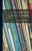 Lullaby for Eggs, a Poem;