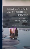 What Good are Semistructured Objects?