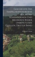 Geschichte des Tempelherrenordens nach den vorhandenen und mehreren bisher unbenutzten Quellen, Dritter Band