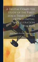 Digital Computer Study of the First-stage Trajectories of High Initial Acceleration Rockets