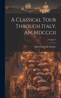 Classical Tour Through Italy, An. Mdcccii; Volume 4