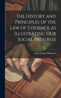 History and Principles of the Law of Evidence As Illustrating Our Social Progress