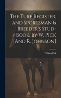 Turf Register, and Sportsman & Breeder's Stud-Book, by W. Pick [And R. Johnson]
