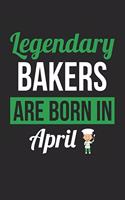 Baking Notebook - Legendary Bakers Are Born In April Journal - Birthday Gift for Baker Diary