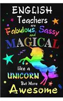 English Teachers are Fabulous, Sassy and Magical: Teacher Appreciation Gift: Blank Lined Notebook, Journal, diary to write in. Perfect Graduation Year End Inspirational Gift for English / ESL teache