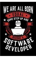 We Are All Born Equal Some Step Up And Become A Software Developer
