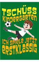 Tschüss Kindergarten ich spiele jetzt erstklassig: Notizbuch für Schülerinnen und Schüler zur Einschulung mit leeren Seiten zum Malen, Zeichnen und Kritzeln, perfekt für den Malunterricht, ca. DIN A5