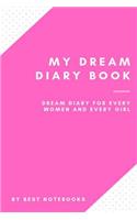 My Dream Diary Book: Dream Diary For Every Women And Every Girl (Journal Workbook, Dreamer's Notebook, Pink, 100 Pages)