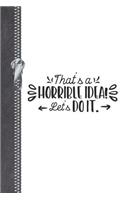 That's A Horrible Idea! Let's Do It